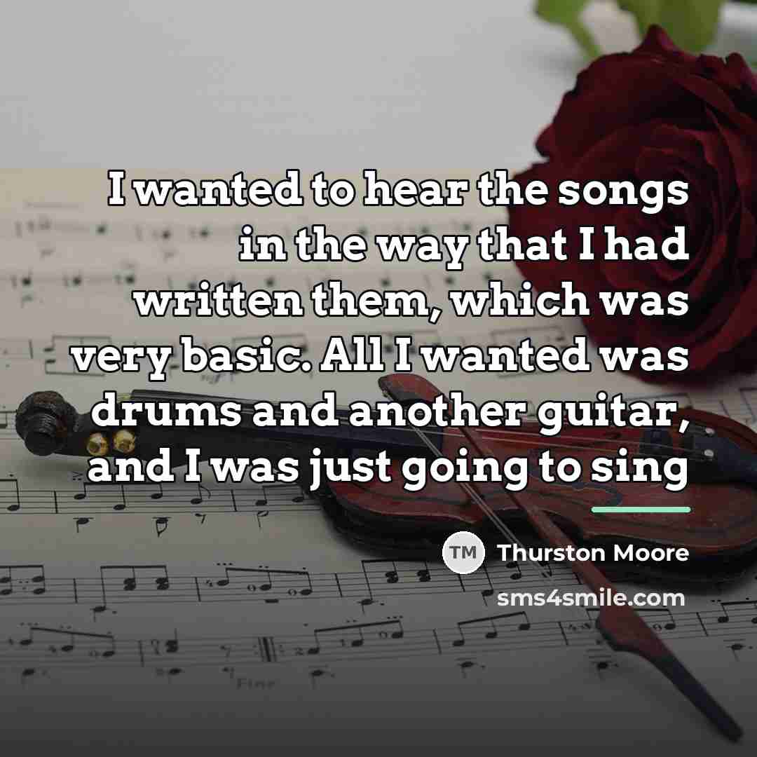 “I wanted to hear the songs in the way that…” quote by Thurston Moore
