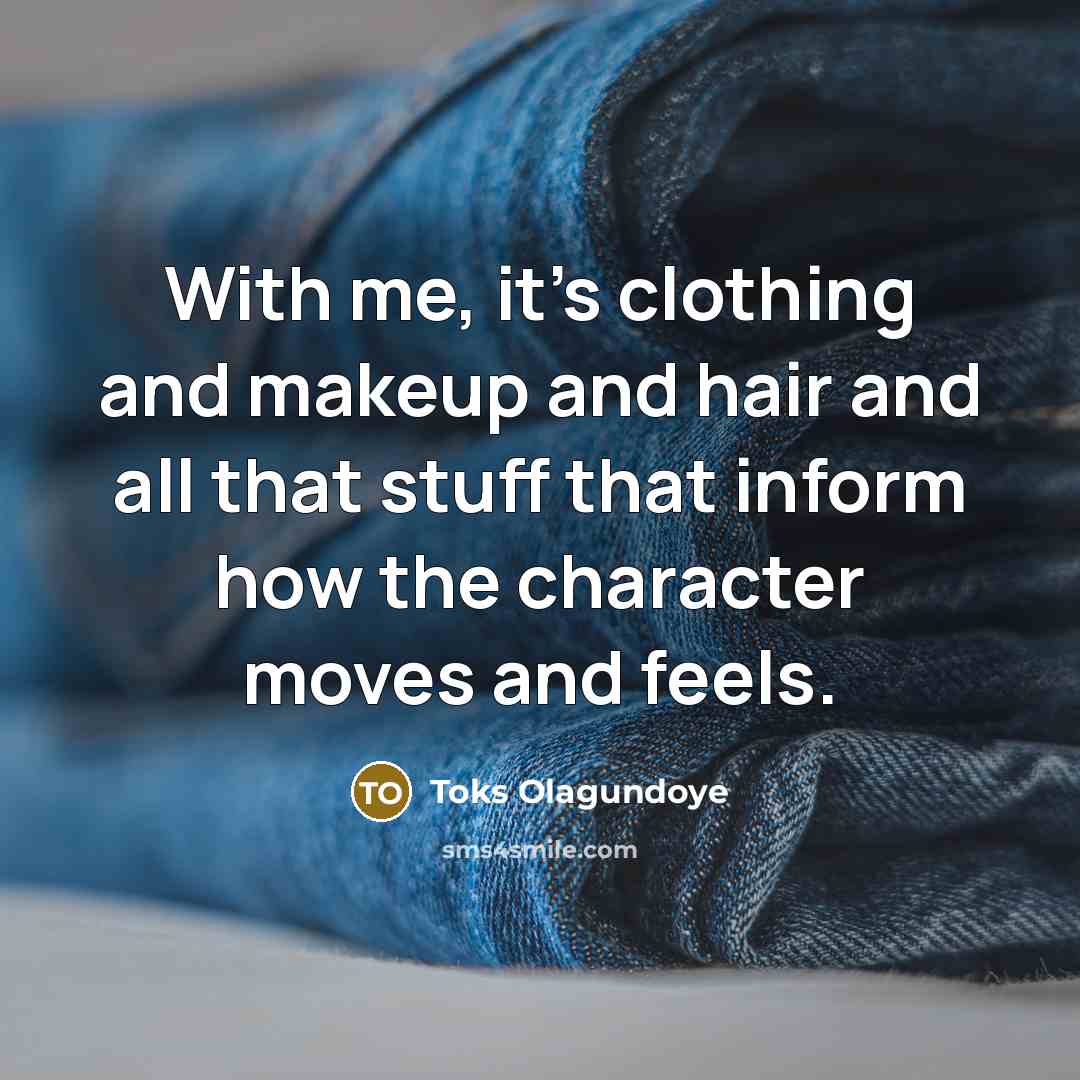 “With me, it's clothing and makeup and hair and all…” quote by Toks Olagundoye