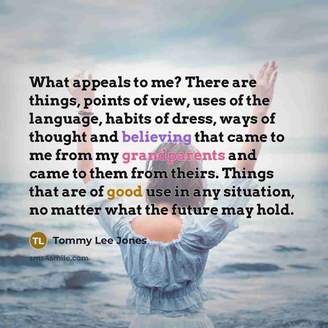 “What appeals to me? There are things, points of view,…” quote by Tommy Lee Jones