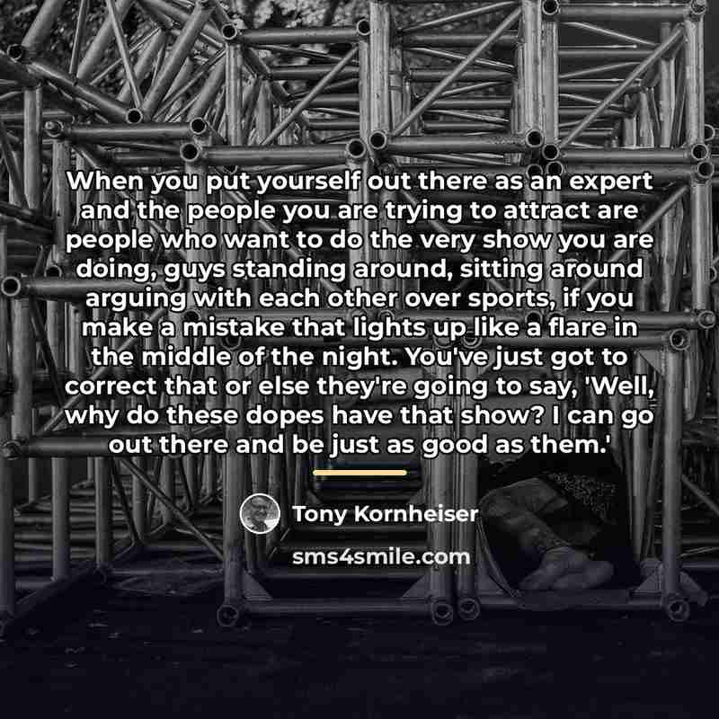 “When you put yourself out there as an expert and…” quote by Tony Kornheiser