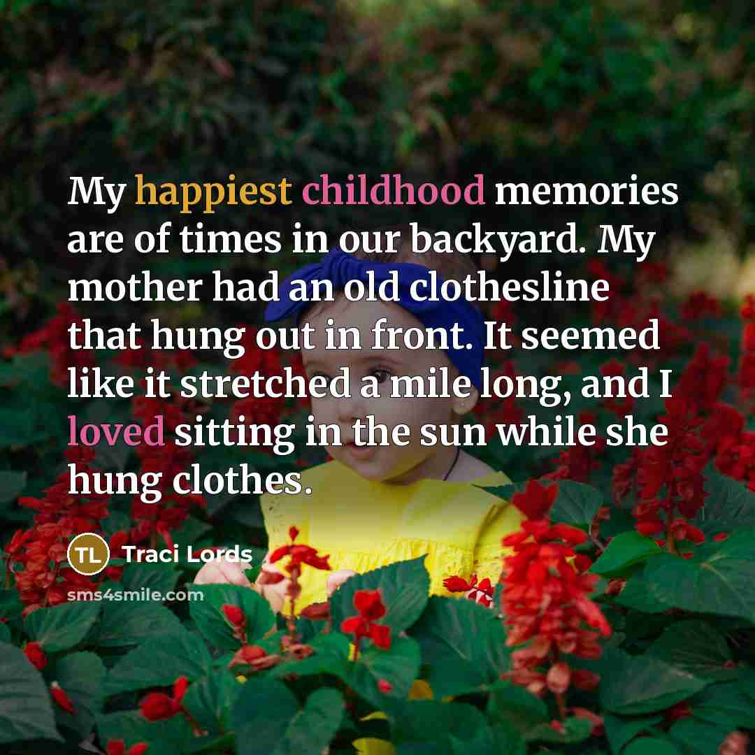 “My happiest childhood memories are of times in our backyard.…” quote by Traci Lords