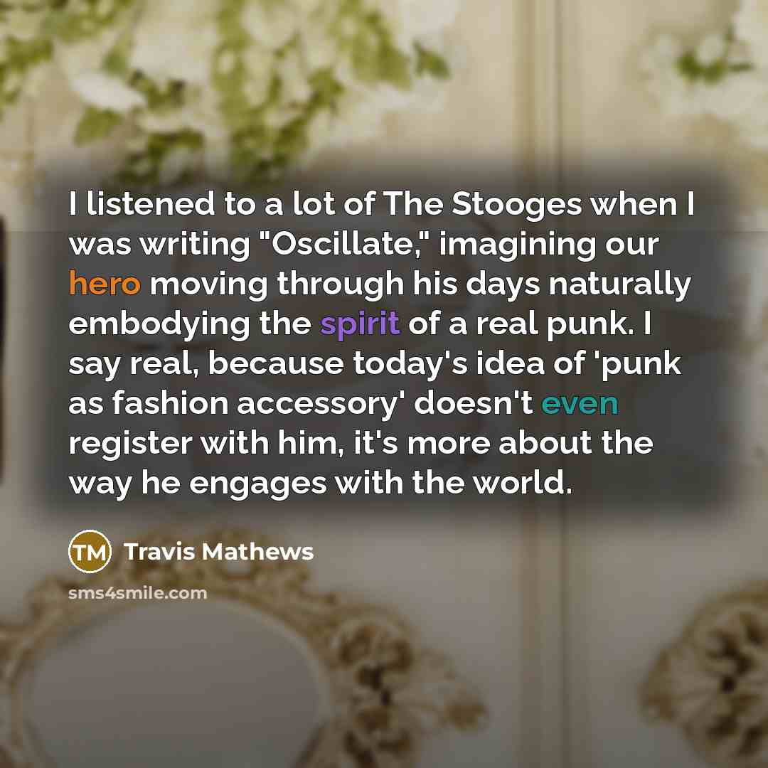 “I listened to a lot of The Stooges when I…” quote by Travis Mathews