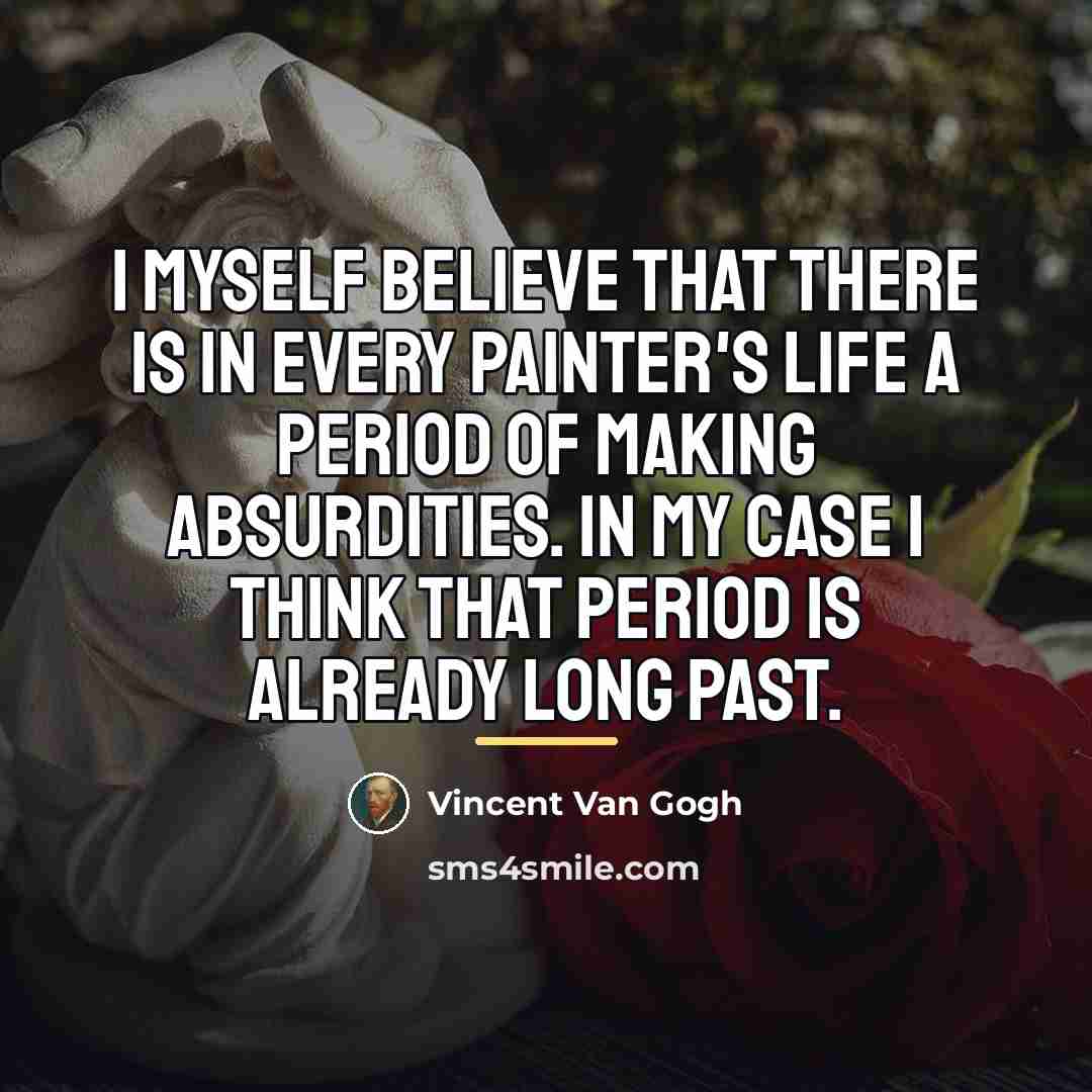 “I myself believe that there is in every painter's life…” quote by Vincent Van Gogh