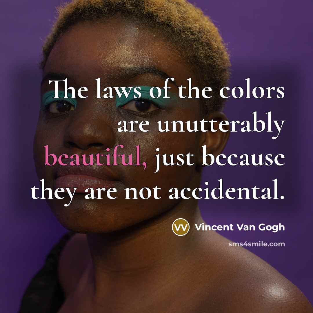 “The laws of the colors are unutterably beautiful, just because…” quote by Vincent Van Gogh