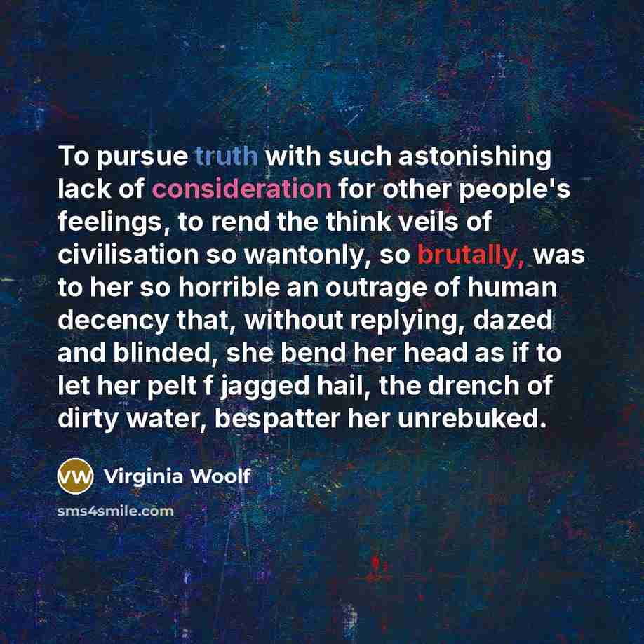 “To pursue truth with such astonishing lack of consideration for…” quote by Virginia Woolf