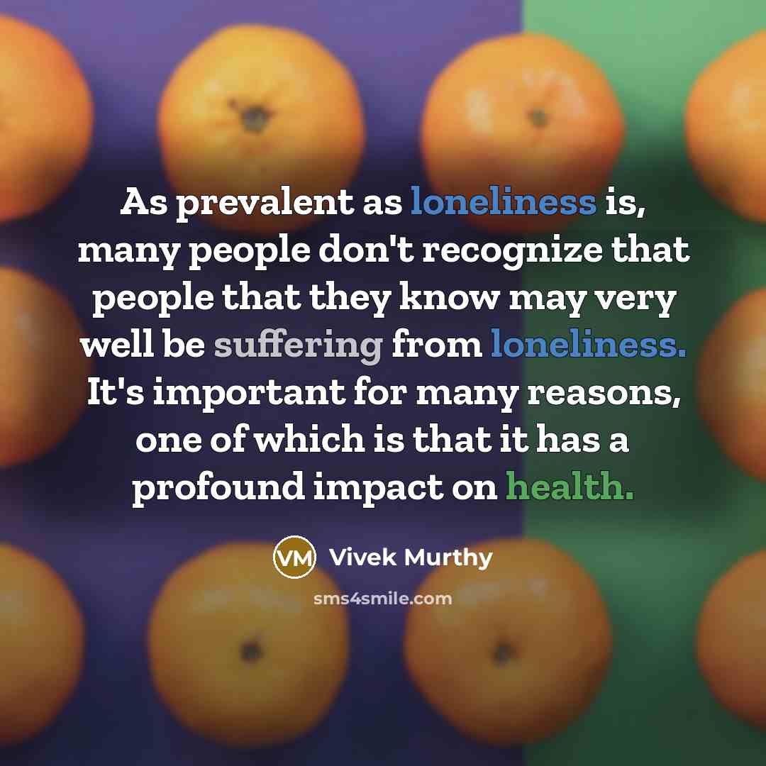 “As prevalent as loneliness is, many people don't recognize that…” quote by Vivek Murthy