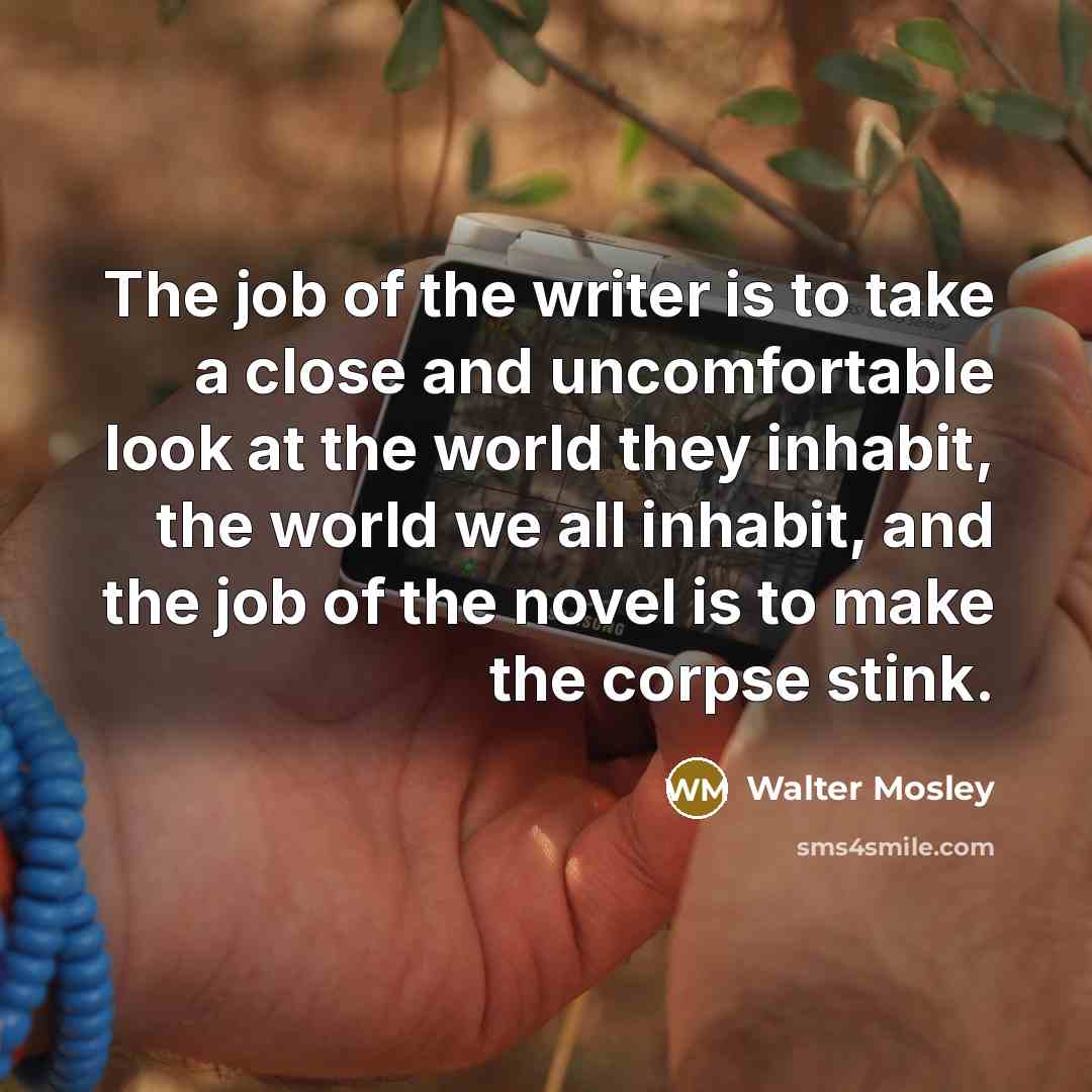 “The job of the writer is to take a close…” quote by Walter Mosley