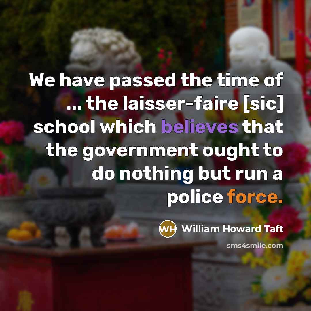 “We have passed the time of ... the laisser-faire [sic]…” quote by William Howard Taft