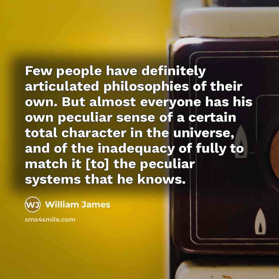 “Few people have definitely articulated philosophies of their own. But…” quote by William James