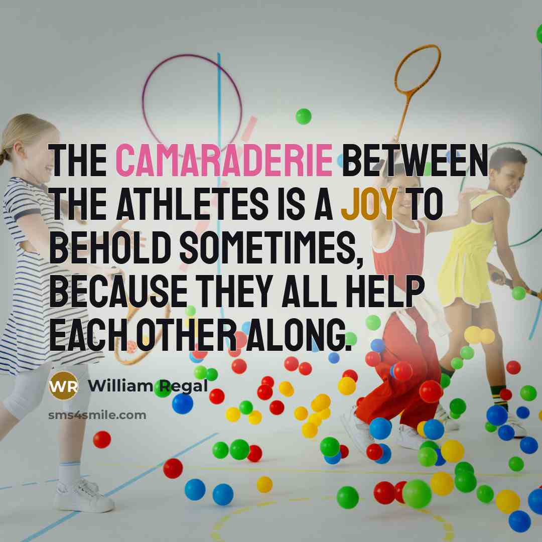 “The camaraderie between the athletes is a joy to behold…” quote by William Regal