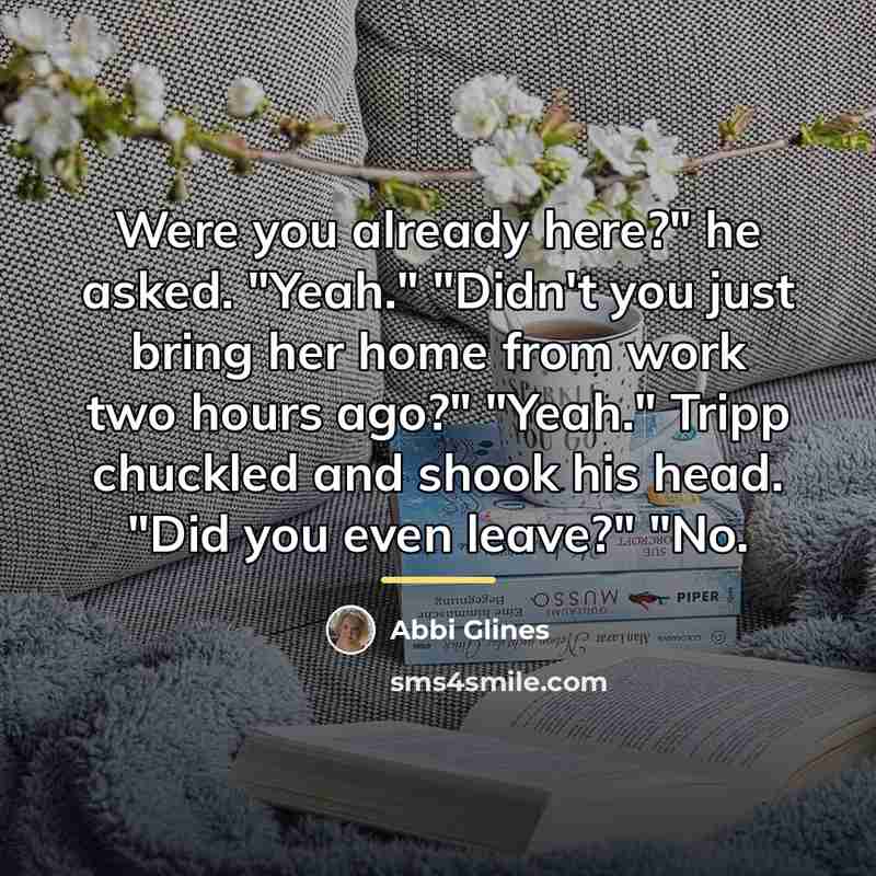 “Were you already here?" he asked. "Yeah." "Didn't you just…” quote by Abbi Glines
