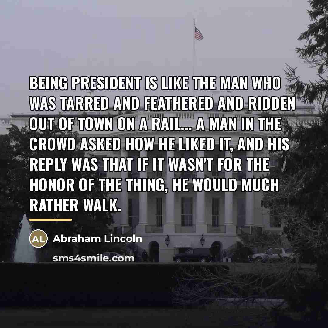 “Being President is like the man who was tarred and…” quote by Abraham Lincoln