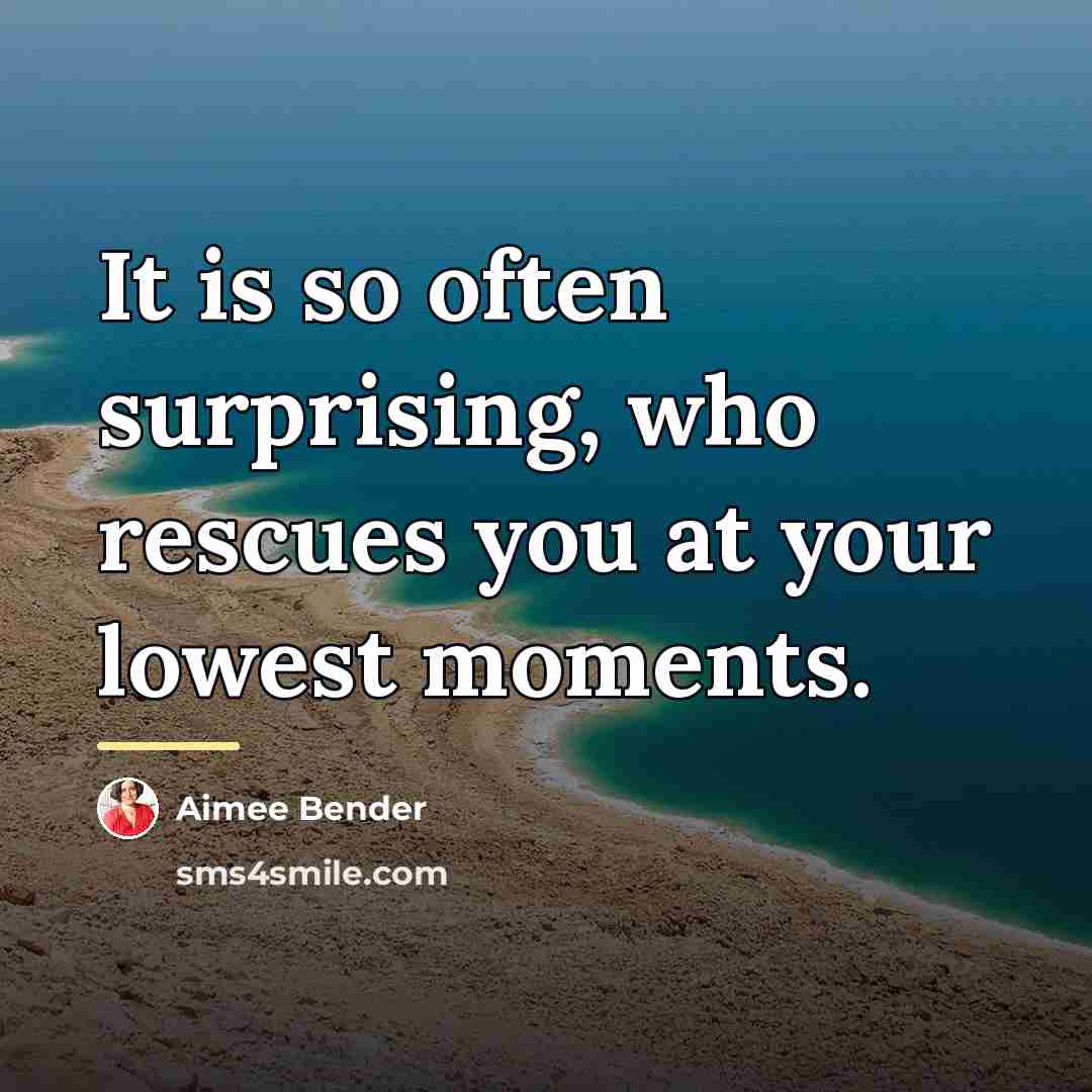 “It is so often surprising, who rescues you at your…” quote by Aimee Bender