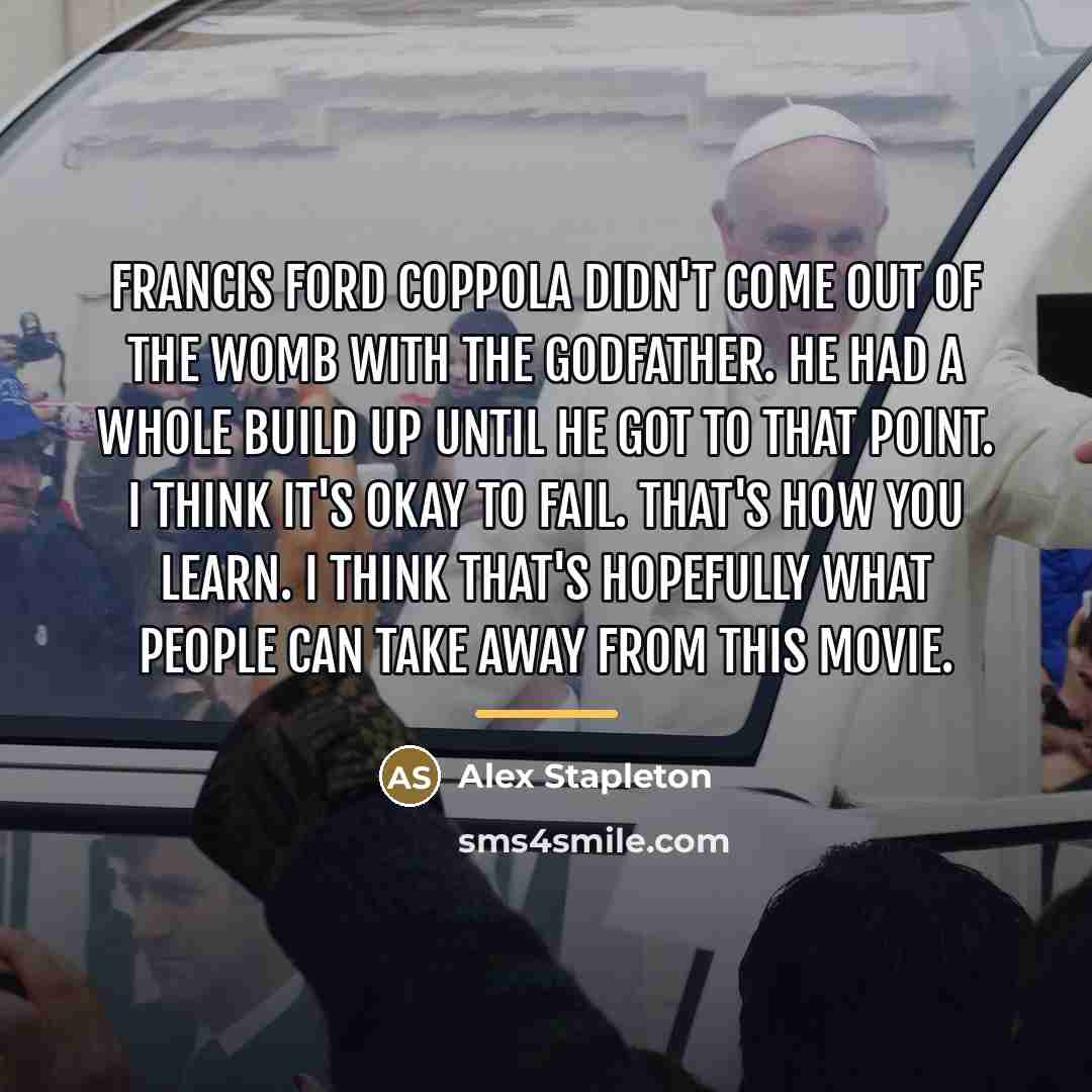 “Francis Ford Coppola didn't come out of the womb with…” quote by Alex Stapleton