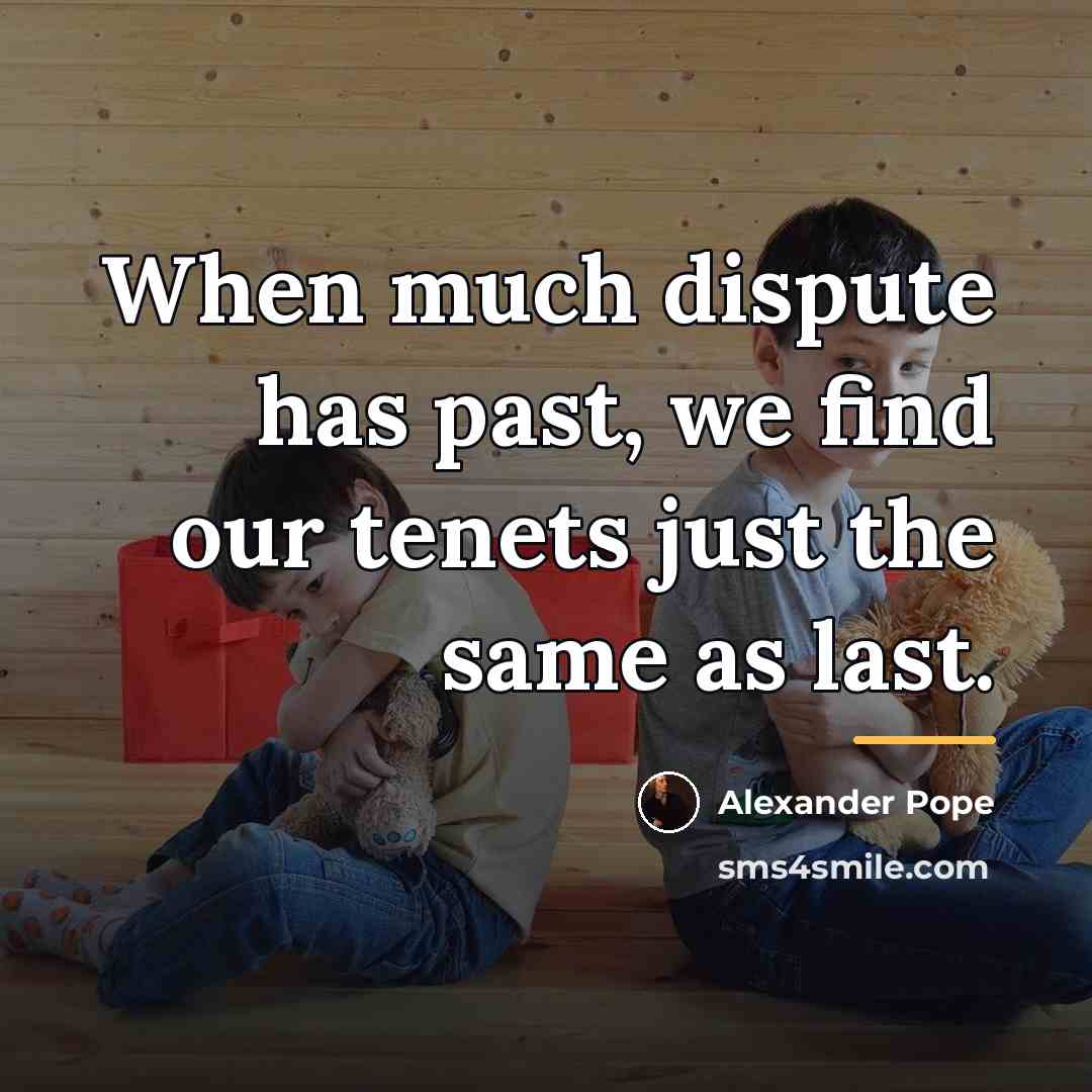 “When much dispute has past, we find our tenets just…” quote by Alexander Pope