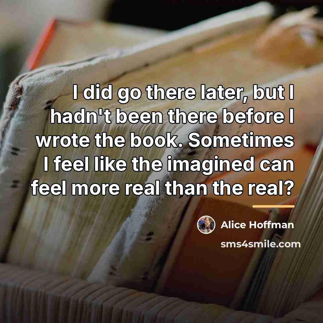 “I did go there later, but I hadn't been there…” quote by Alice Hoffman