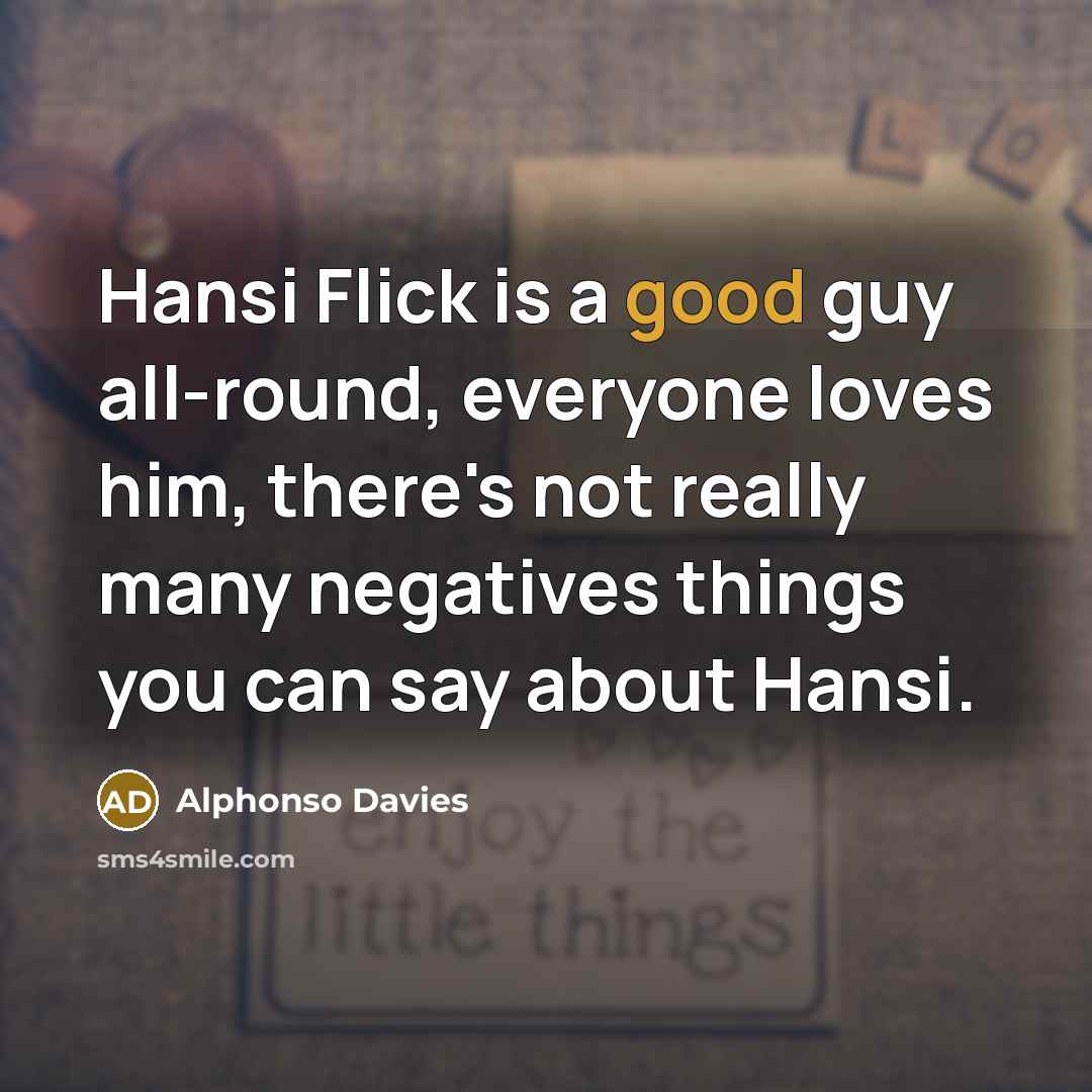 “Hansi Flick is a good guy all-round, everyone loves him,…” quote by Alphonso Davies