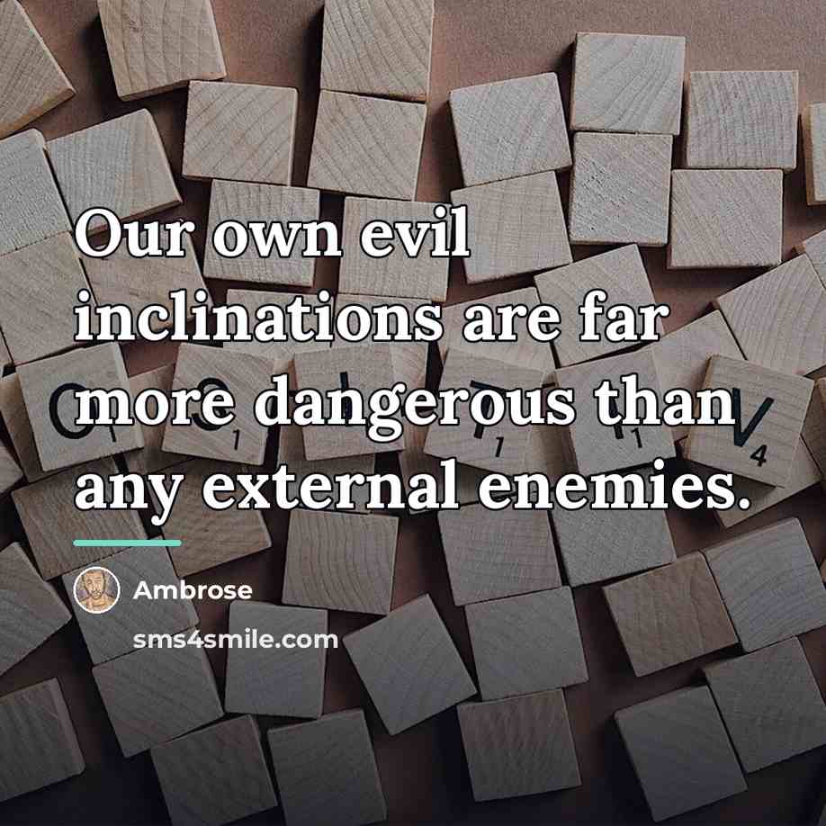“Our own evil inclinations are far more dangerous than any…” quote by Ambrose