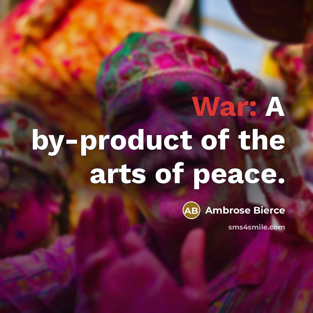 “War: A by-product of the arts of peace.…” quote by Ambrose Bierce