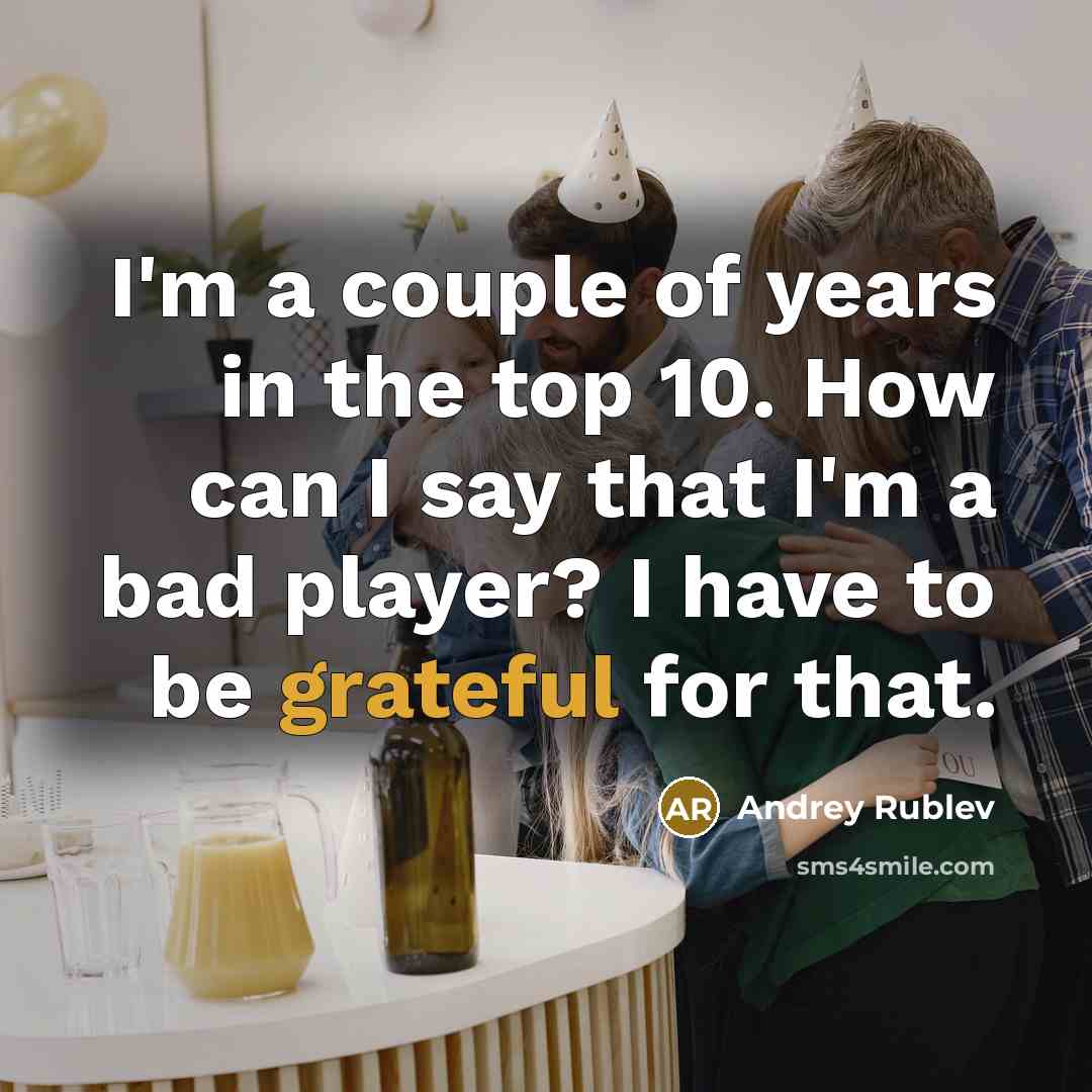 “I'm a couple of years in the top 10. How…” quote by Andrey Rublev