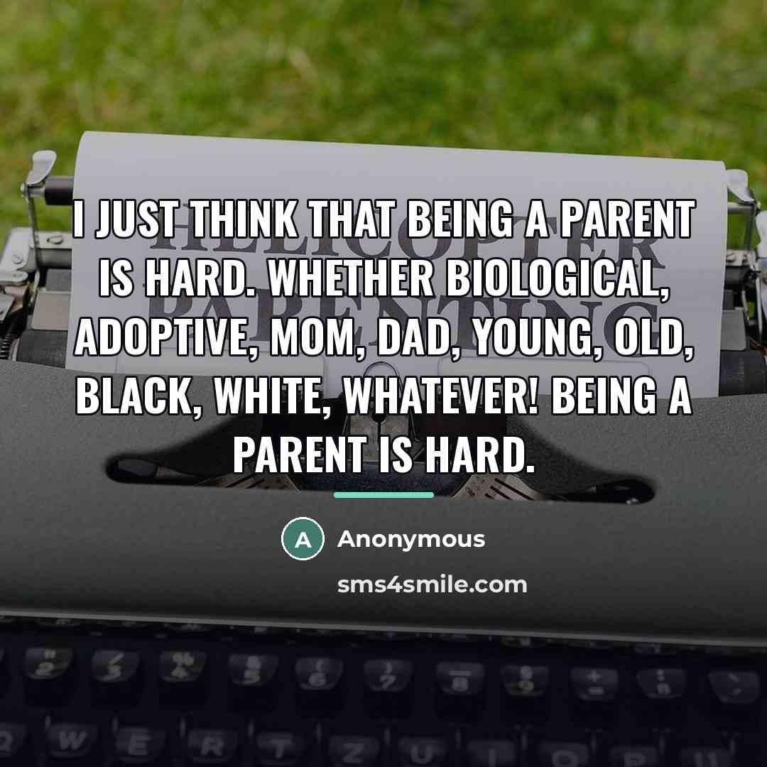 “I just think that being a parent is hard. Whether…” quote by Anonymous