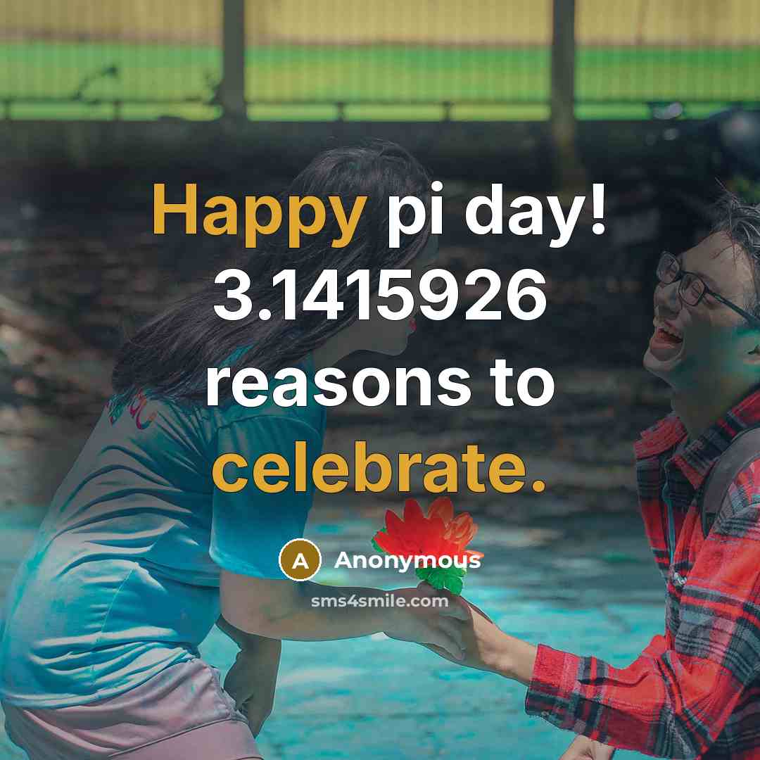“Happy pi day! 3.1415926 reasons to celebrate.” quote by Anonymous