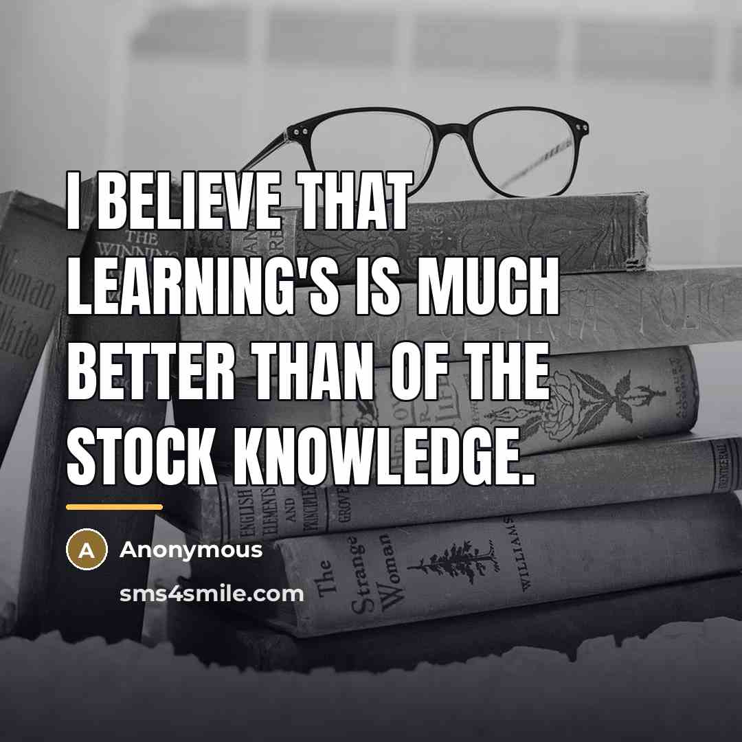 “I believe that learning's is much better than of the…” quote by Anonymous
