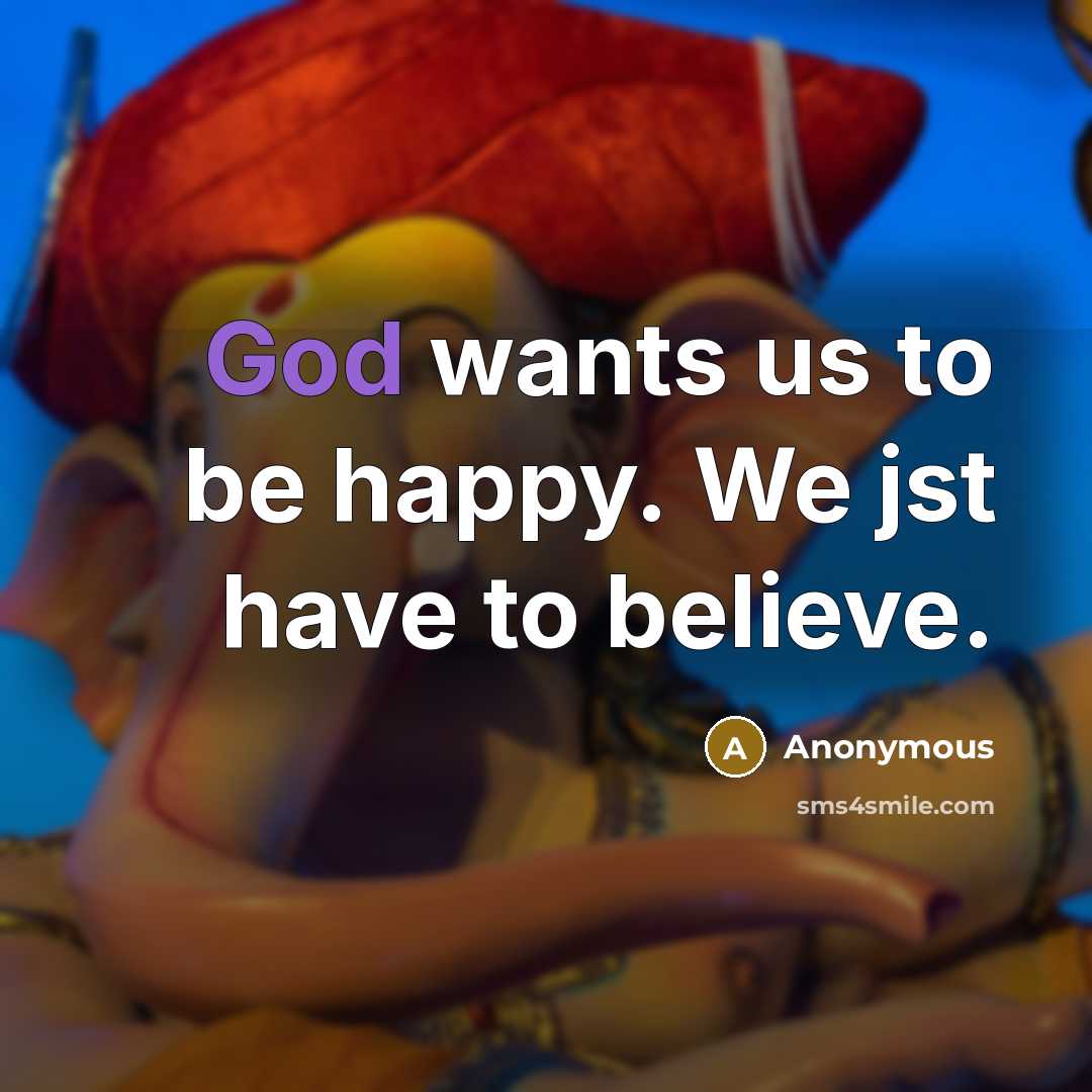 “God wants us to be happy. We jst have to…” quote by Anonymous