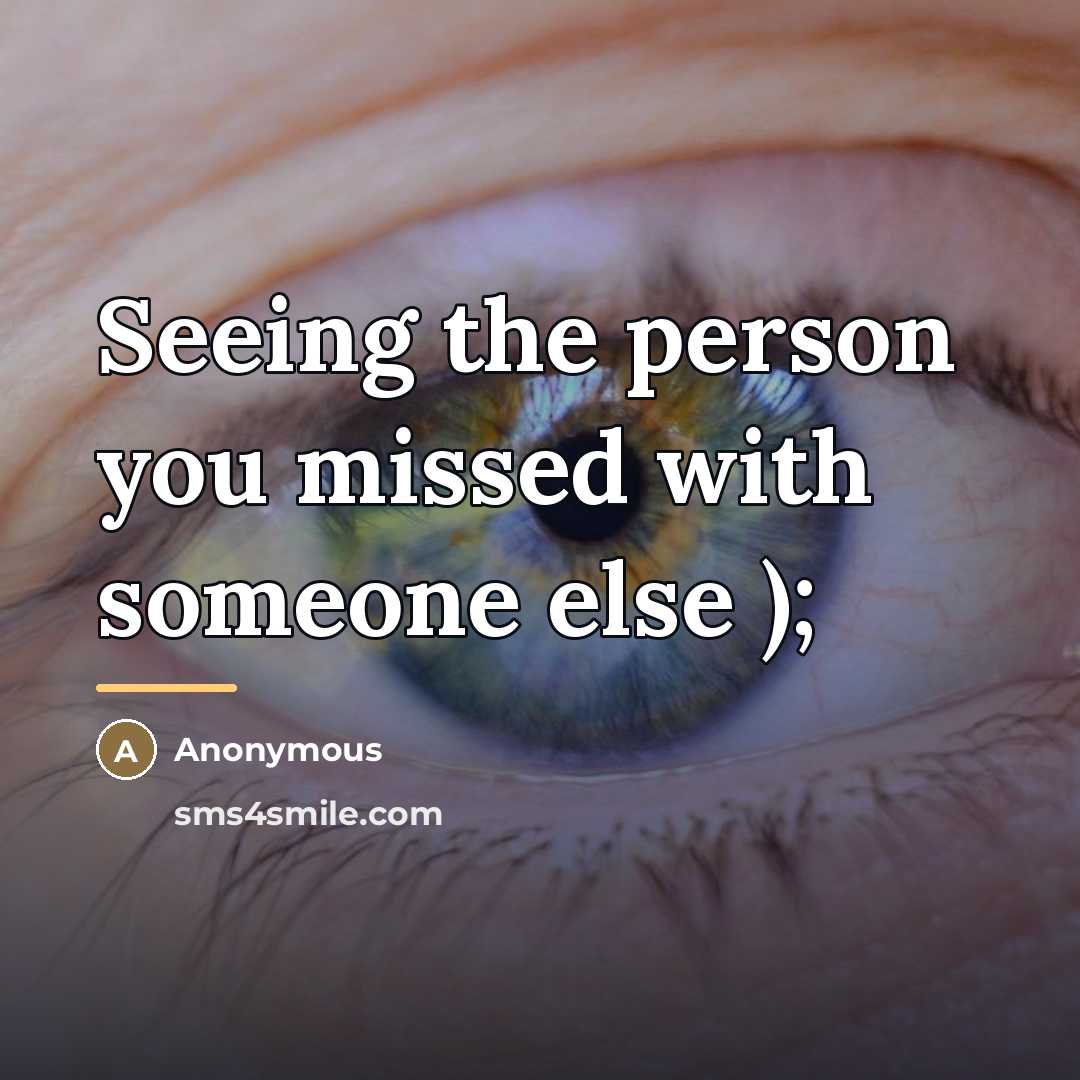 “Seeing the person you missed with someone else );…” quote by Anonymous