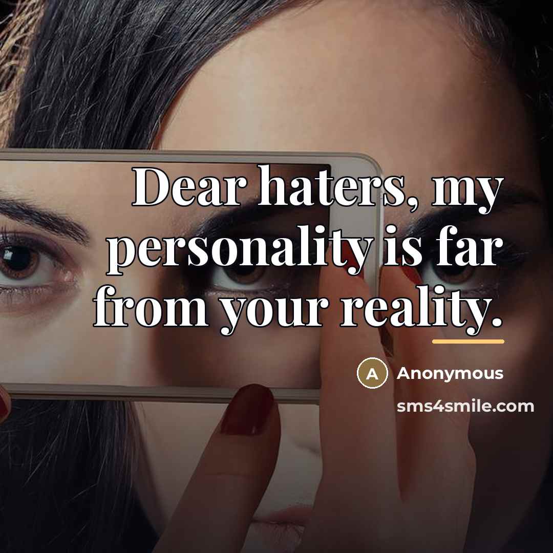 “Dear haters, my personality is far from your reality.…” quote by Anonymous