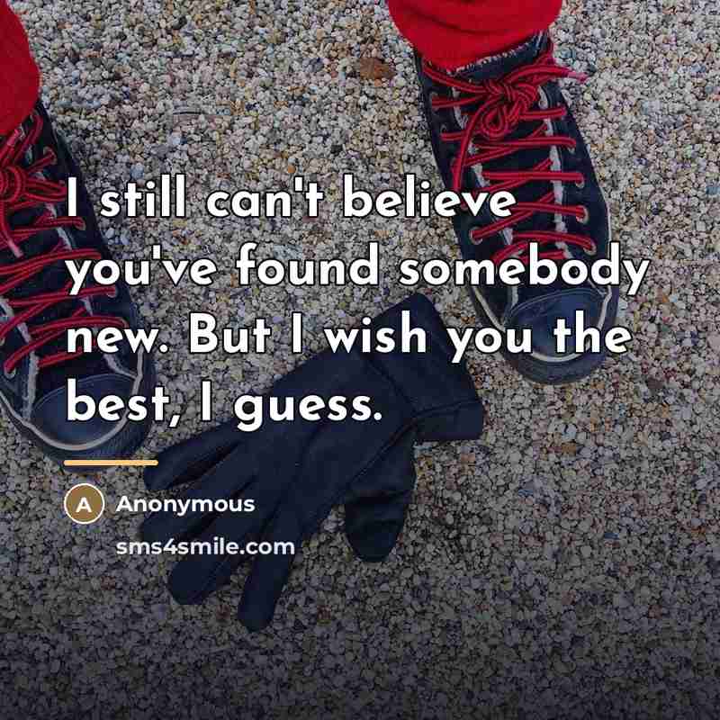“I still can't believe you've found somebody new. But I…” quote by Anonymous
