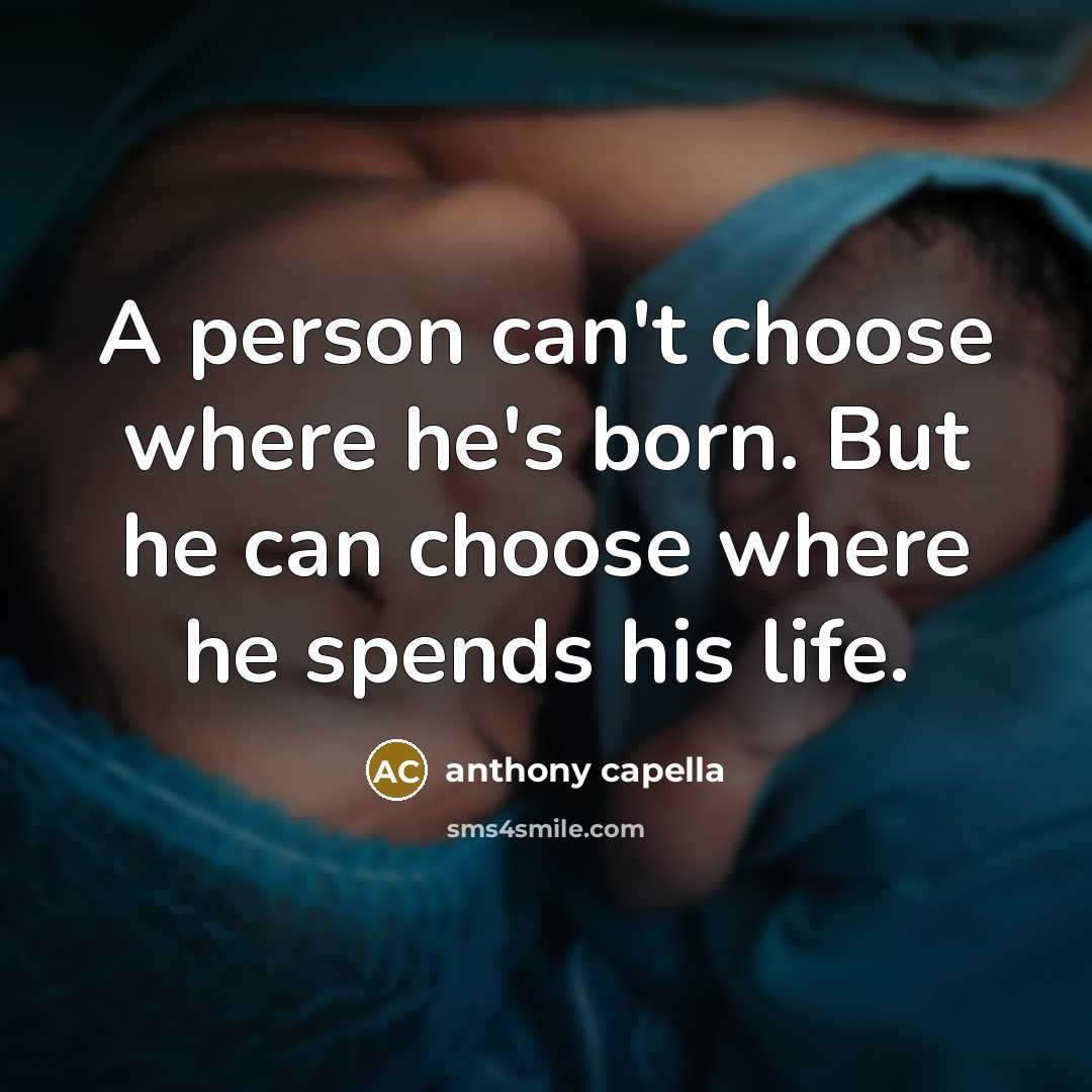 “A person can't choose where he's born. But he can…” quote by Anthony Capella