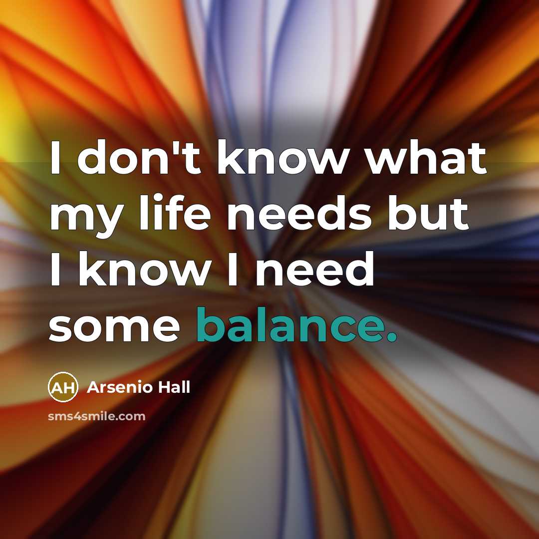 “I don't know what my life needs but I know…” quote by Arsenio Hall