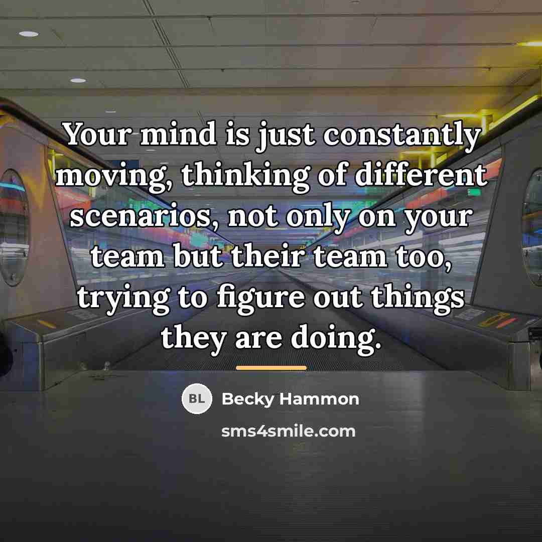 “Your mind is just constantly moving, thinking of different scenarios,…” quote by Becky Hammon