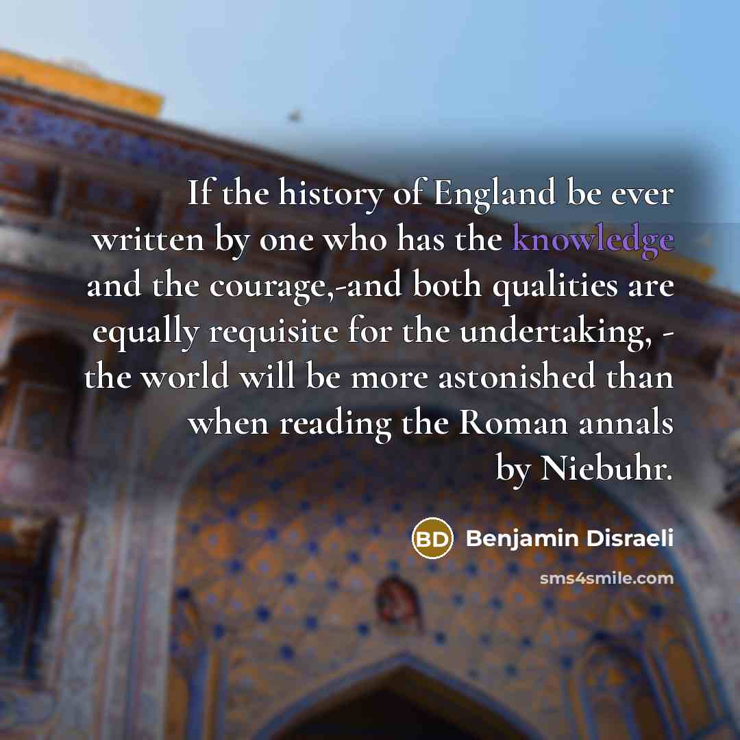 “If the history of England be ever written by one…” quote by Benjamin Disraeli
