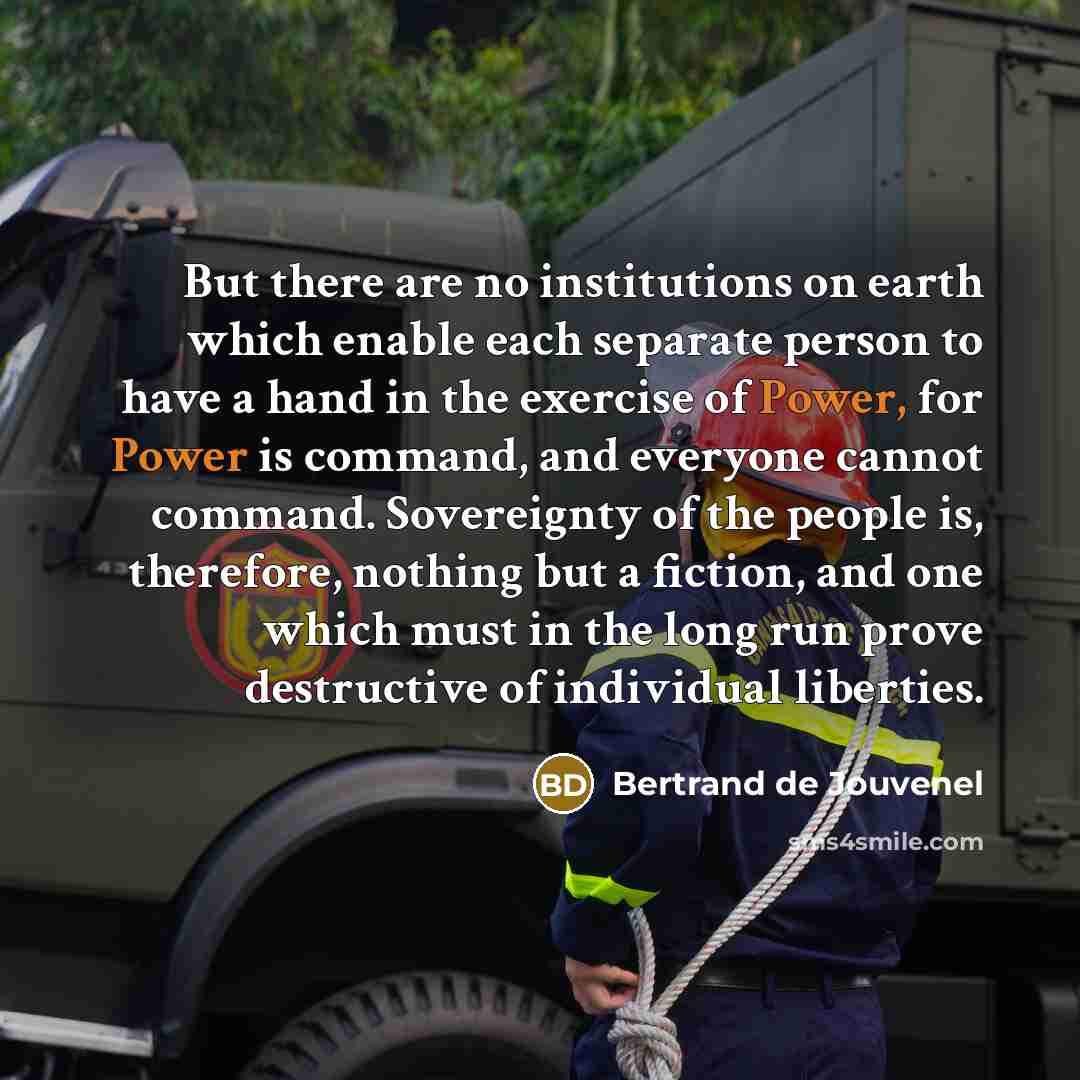 “But there are no institutions on earth which enable each…” quote by Bertrand de Jouvenel