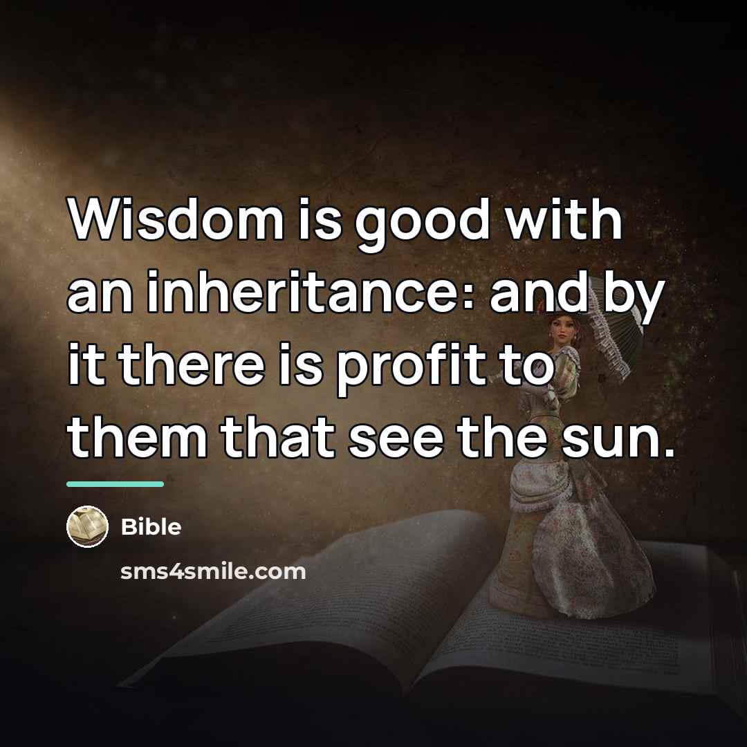 “Wisdom is good with an inheritance: and by it there…” quote by Bible