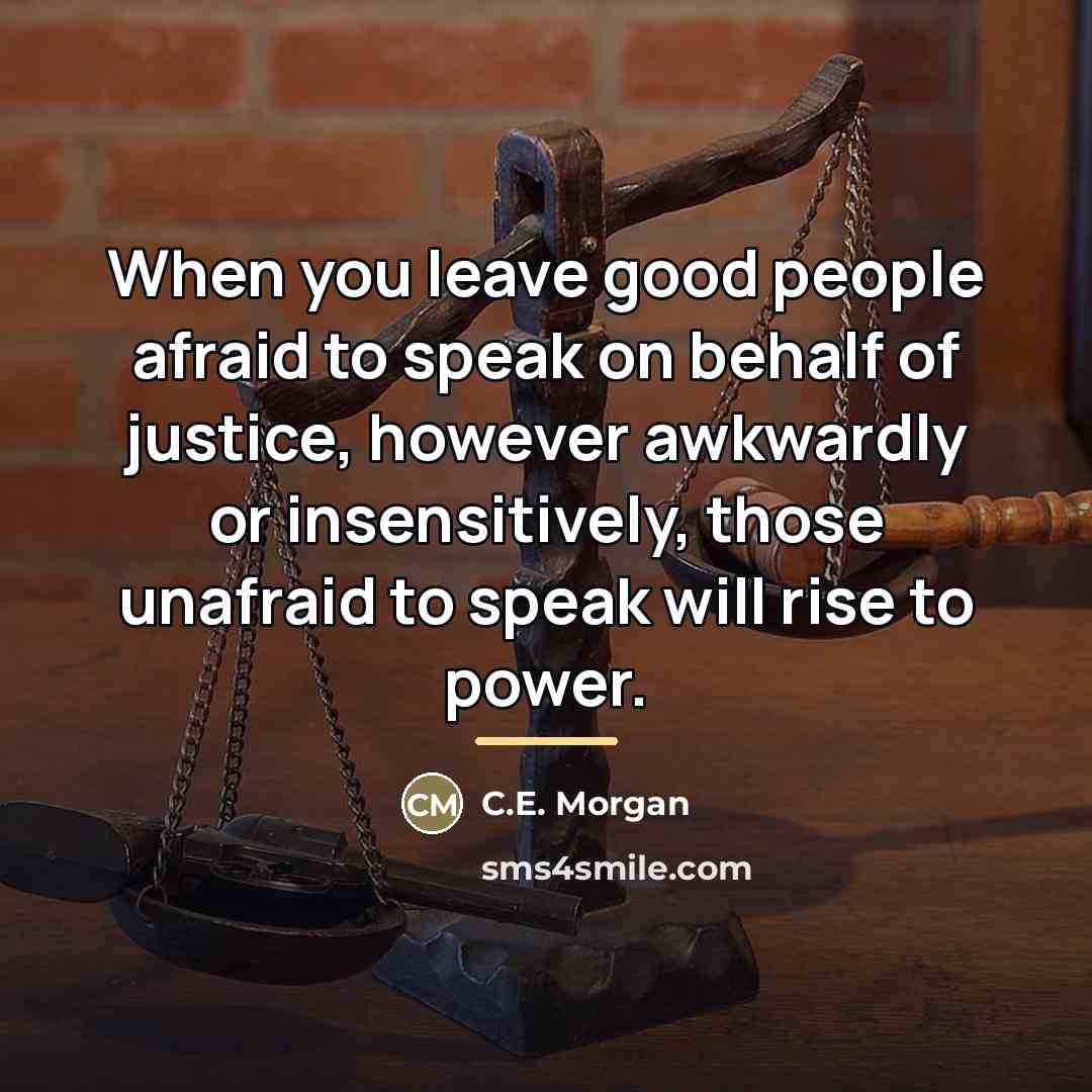 “When you leave good people afraid to speak on behalf…” quote by C.E. Morgan