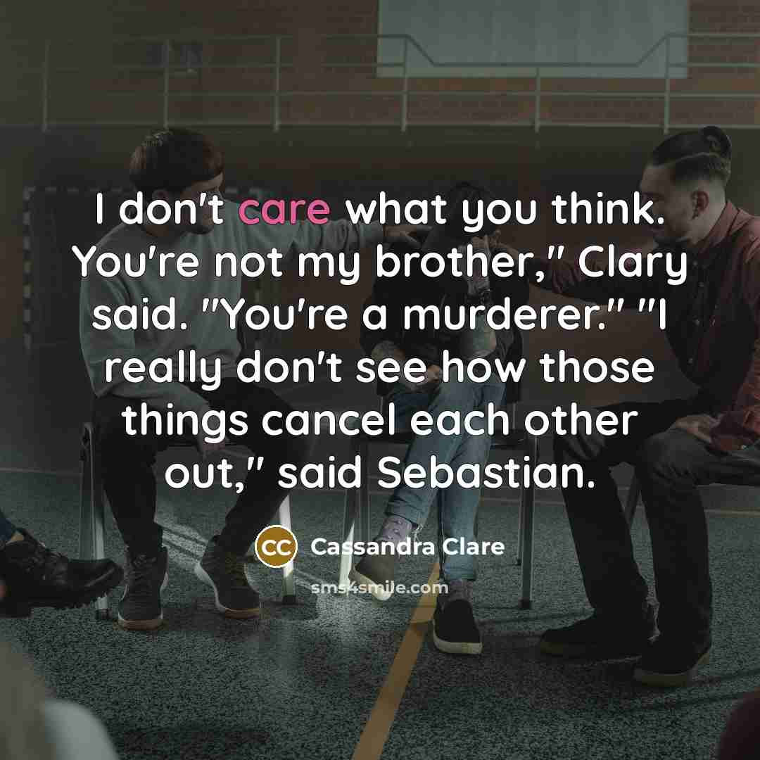 “I don't care what you think. You're not my brother,"…” quote by Cassandra Clare