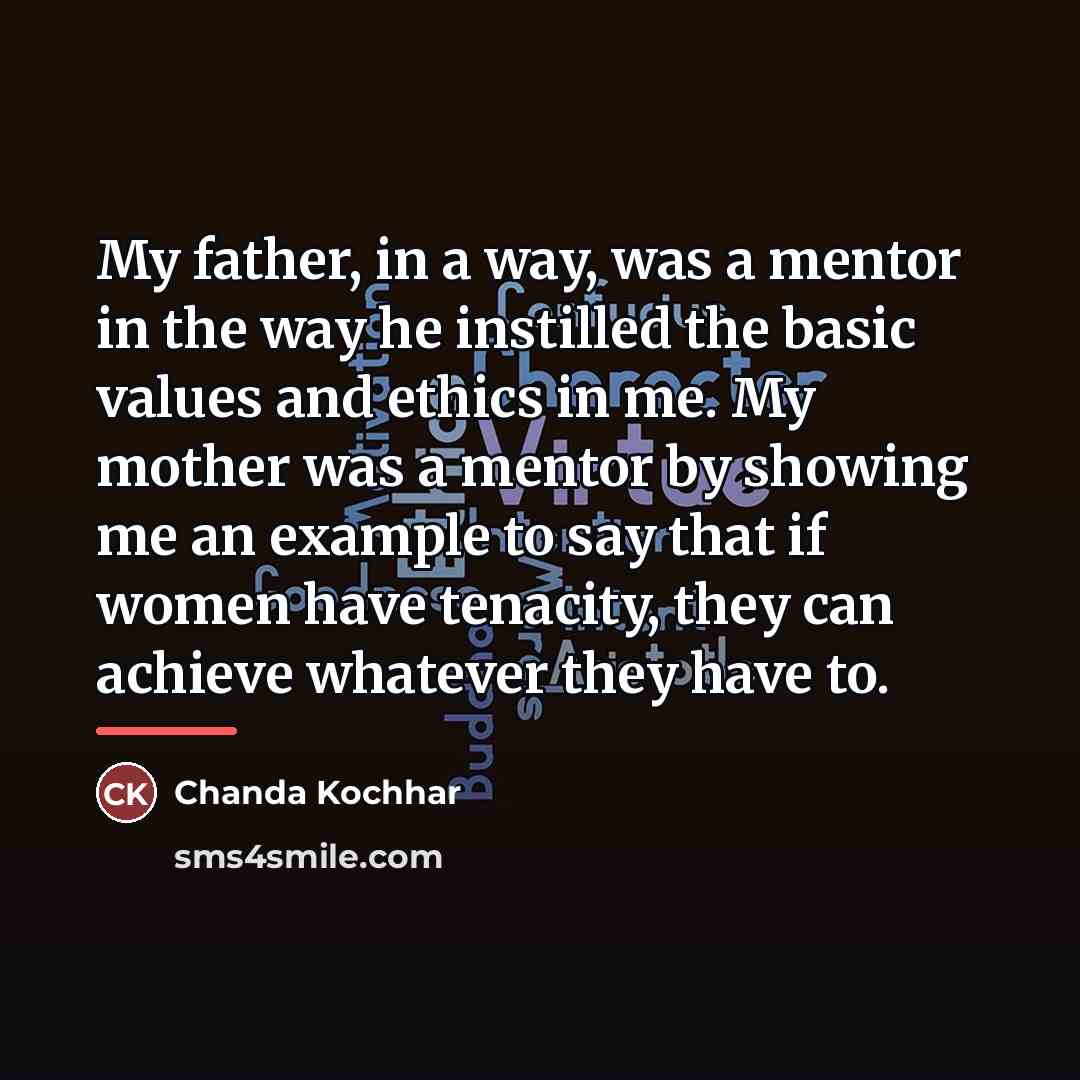 “My father, in a way, was a mentor in the…” quote by Chanda Kochhar