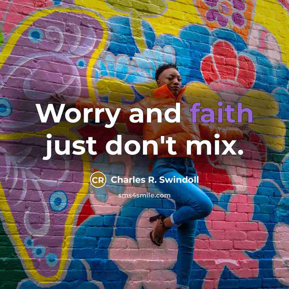 “Worry and faith just don't mix.…” quote by Charles R. Swindoll