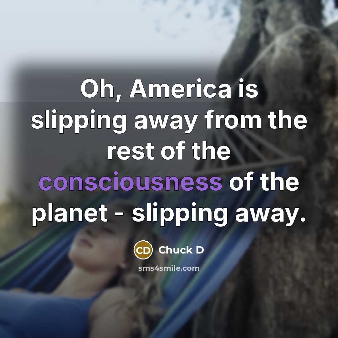 “Oh, America is slipping away from the rest of the…” quote by Chuck D