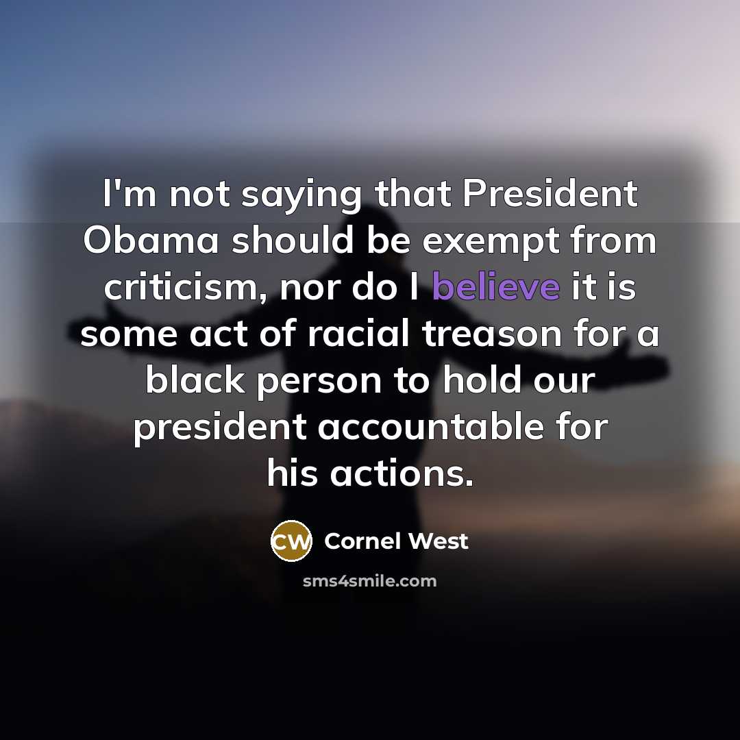“I'm not saying that President Obama should be exempt from…” quote by Cornel West