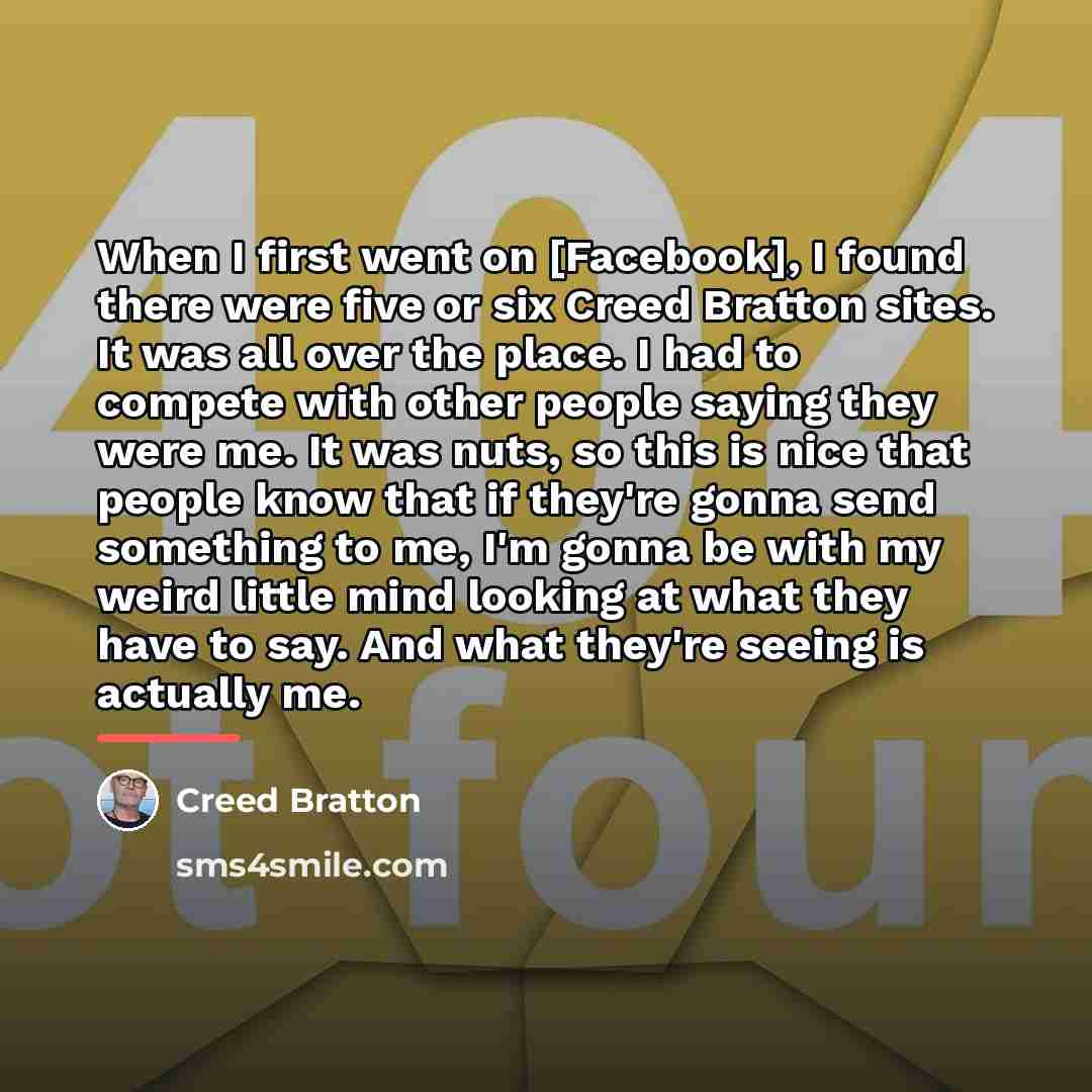 “When I first went on [Facebook], I found there were…” quote by Creed Bratton
