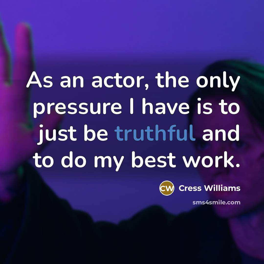 “As an actor, the only pressure I have is to…” quote by Cress Williams