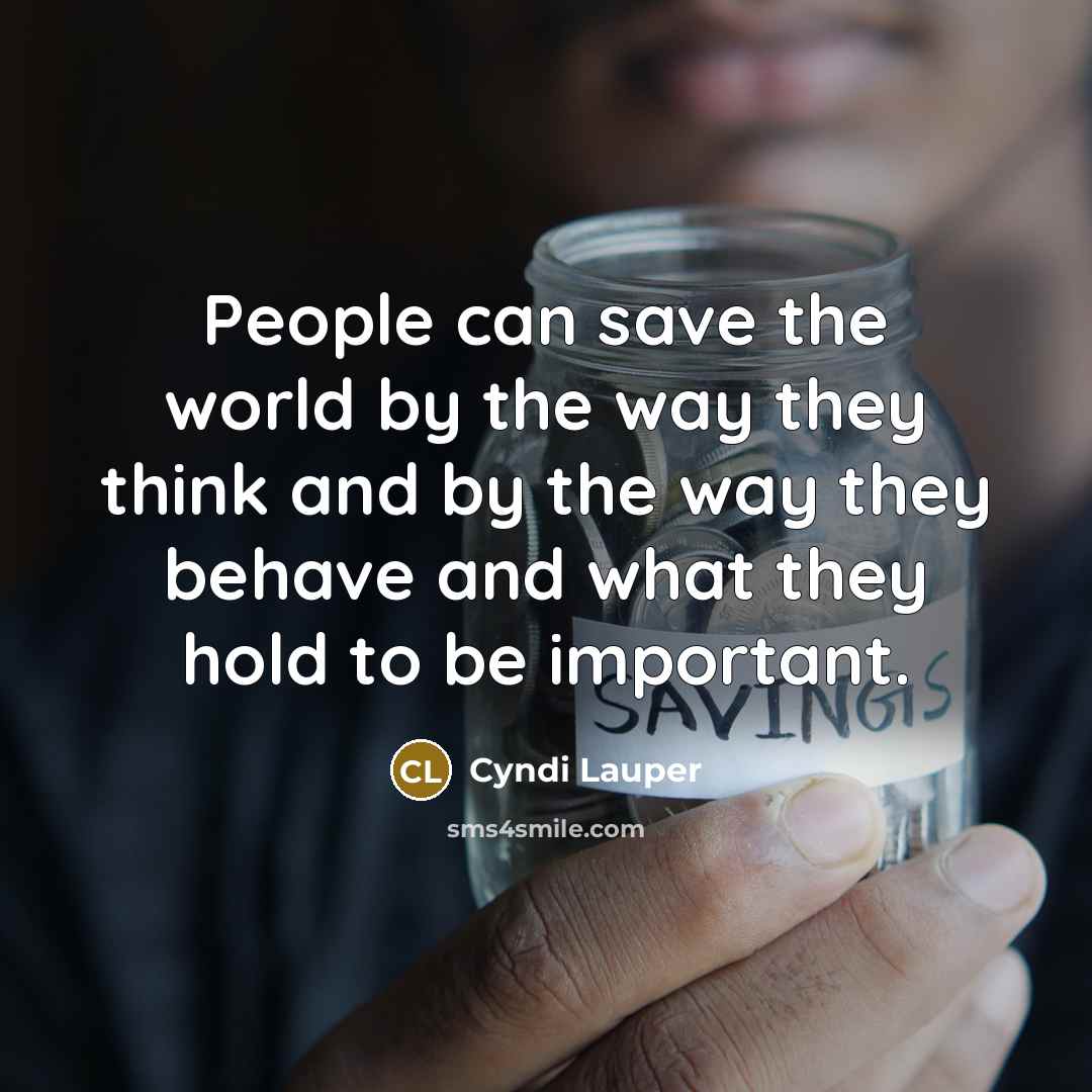 “People can save the world by the way they think…” quote by Cyndi Lauper