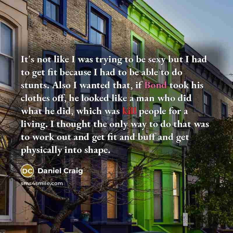 “It's not like I was trying to be sexy but…” quote by Daniel Craig