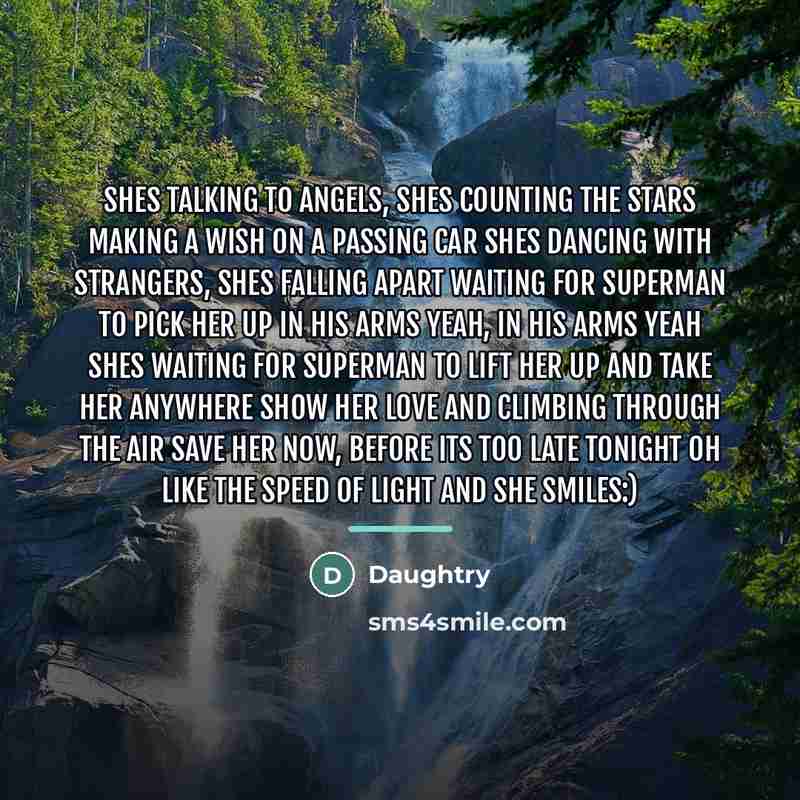 “Shes talking to angels, shes counting the stars Making a…” quote by Daughtry