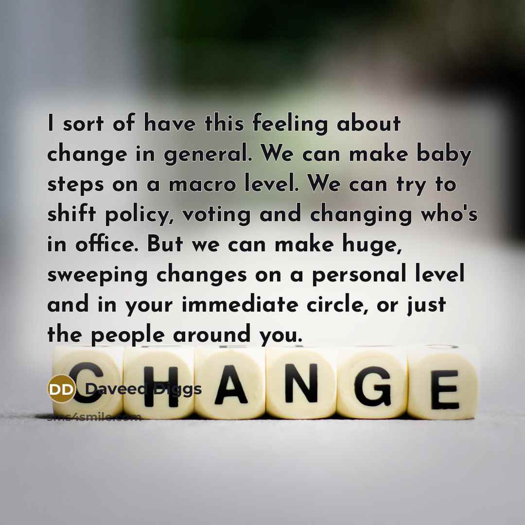 “I sort of have this feeling about change in general.…” quote by Daveed Diggs