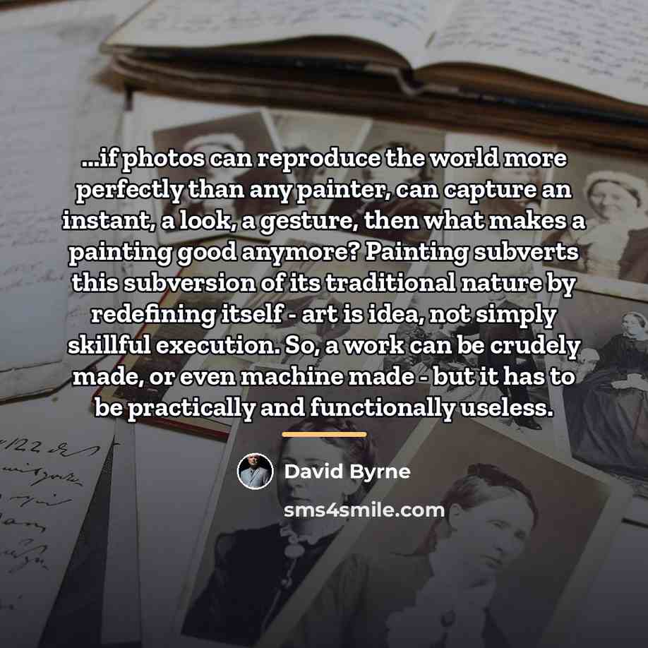 “...if photos can reproduce the world more perfectly than any…” quote by David Byrne